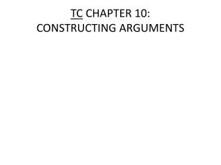 TC CHAPTER 10: CONSTRUCTING ARGUMENTS