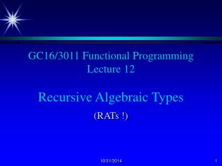 GC16/3011 Functional Programming Lecture 12 Recursive Algebraic Types