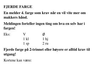 FJERDE FARGE En melder 4. farge som krav n å r en vil vite mer om makkers h å nd.