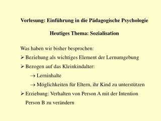 Vorlesung: Einführung in die Pädagogische Psychologie Heutiges Thema: Sozialisation