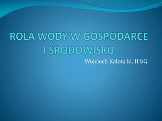 ROLA WODY W GOSPODARCE I ŚRODOWISKU