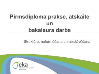 Pirmsdiploma prakse, atskaite un bakalaura darbs