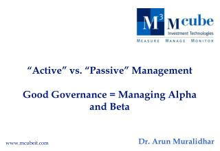 “Active” vs. “Passive” Management Good Governance = Managing Alpha and Beta