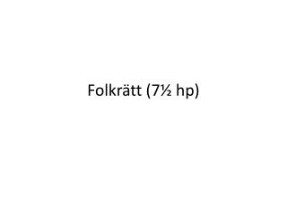 Folkrätt (7½ hp )