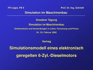 FH-Lippe, FB 6				 Prof. Dr.-Ing. Schmitt Simulation im Maschinenbau