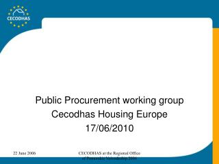 Public Procurement working group Cecodhas Housing Europe 17/06/2010