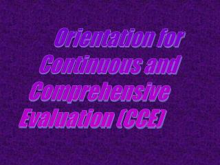 Orientation for Continuous and Comprehensive Evaluation (CCE)