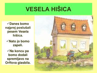 VESELA HIŠICA