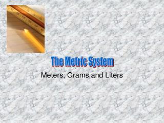 Meters, Grams and Liters