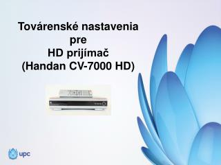 Továrenské nastavenia pre HD prijímač ( Handan CV-7000 HD)