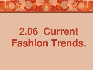 2.06 Current Fashion Trends.