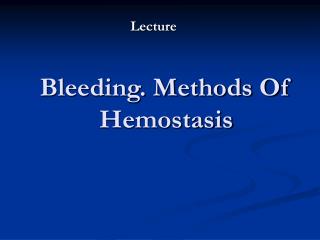 Bleeding. Methods Of Hemostasis