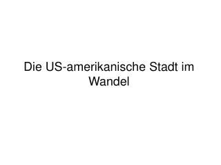 Die US-amerikanische Stadt im Wandel