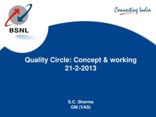 Quality Circle: Concept &amp; working 21-2-2013 S.C. Sharma GM (VAS)