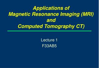 Applications of Magnetic Resonance Imaging (MRI) and Computed Tomography CT)