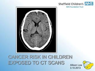 CANCER RISK IN CHILDREN EXPOSED TO CT SCANS