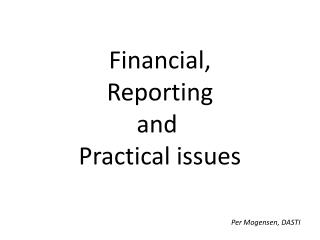 Financial, Reporting and Practical issues