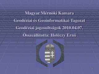 Magyar Mérnöki Kamara Geodéziai és Geoinformatikai Tagozat Geodéziai jogosultságok 2010.04.07.