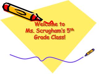 Welcome to Ms. Scrugham’s 5 th Grade Class!