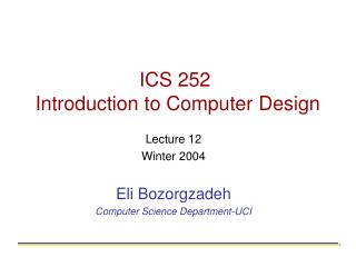 ICS 252 Introduction to Computer Design