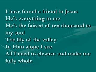 In sorrow He’s my comfort In trouble He’s my stay He tells me every care on Him to roll