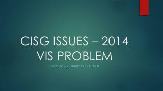 CISG ISSUES – 2014 VIS PROBLEM