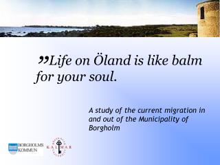 Life on Öland is like balm for your soul.