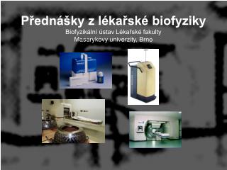 Přednášky z lékařské biofyziky Biofyzikální ústav Lékařské fakulty Masaryk ovy univerzity, Brno