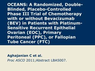 Aghajanian C et al. Proc ASCO 2011;Abstract LBA5007.