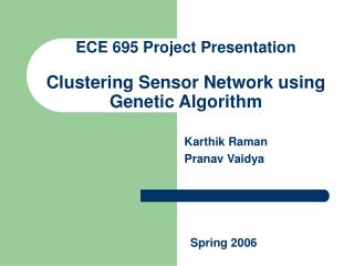 ECE 695 Project Presentation Clustering Sensor Network using Genetic Algorithm