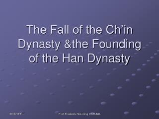 The Fall of the Ch’in Dynasty &amp;the Founding of the Han Dynasty