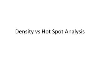 Density vs Hot Spot Analysis