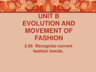 UNIT B EVOLUTION AND MOVEMENT OF FASHION