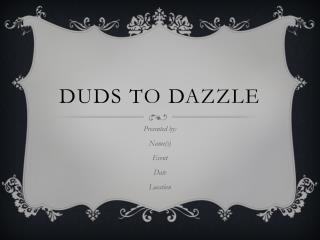 Duds to dazzle
