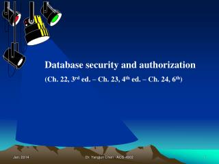 Database security and authorization (Ch. 22, 3 rd ed. – Ch. 23, 4 th ed. – Ch. 24, 6 th )