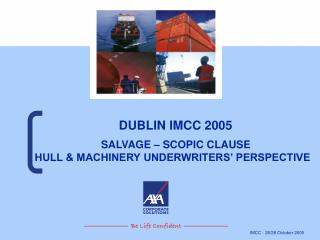 DUBLIN IMCC 2005 SALVAGE – SCOPIC CLAUSE HULL &amp; MACHINERY UNDERWRITERS’ PERSPECTIVE