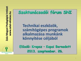 Szaktanácsadói fórum SNI Előadó: Krepsz – Kapai Bernadett 2013. szeptember. 26.