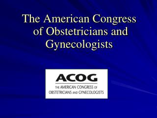 The American Congress of Obstetricians and Gynecologists