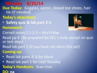 D ue Today: Goggles, apron, closed toe shoes, hair tie (if needed ) Today’s objectives: