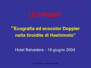 LE TIROIDITI “ Ecografia ed ecocolor Doppler nella tiroidite di Hashimoto”