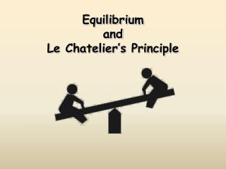 Equilibrium and Le Chatelier’s Principle