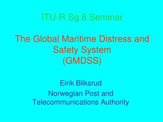 ITU-R Sg.8 Seminar The Global Maritime Distress and Safety System (GMDSS)