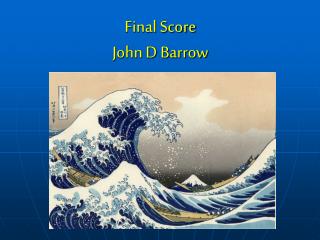 Final Score John D Barrow