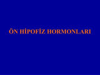 ÖN HİPOFİZ HORMONLARI