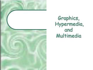 Graphics, Hypermedia, and Multimedia