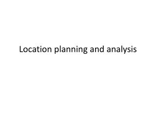 Location planning and analysis