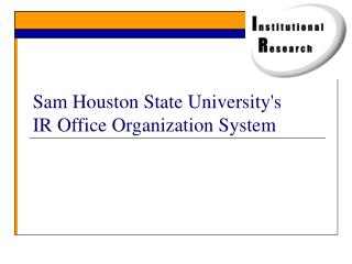 Sam Houston State University's IR Office Organization System