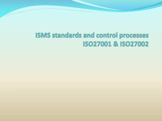 ISMS standards and control processes ISO27001 &amp; ISO27002