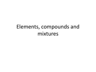 Elements, compounds and mixtures
