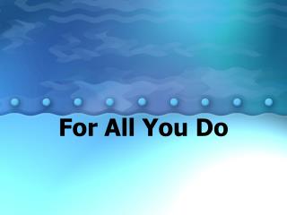 For All You Do